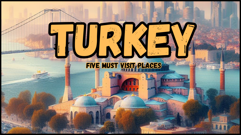 Exploring Turkey: Top 5 Must-Visit Destinations